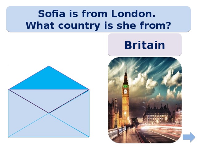 Sofia is from London. What country is she from? Britain 