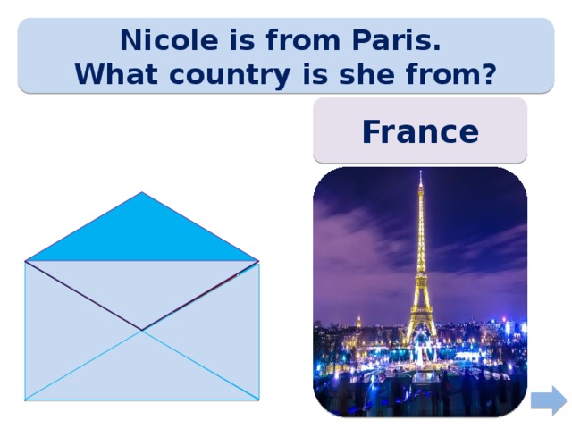 Nicole is from Paris. What country is she from? France 