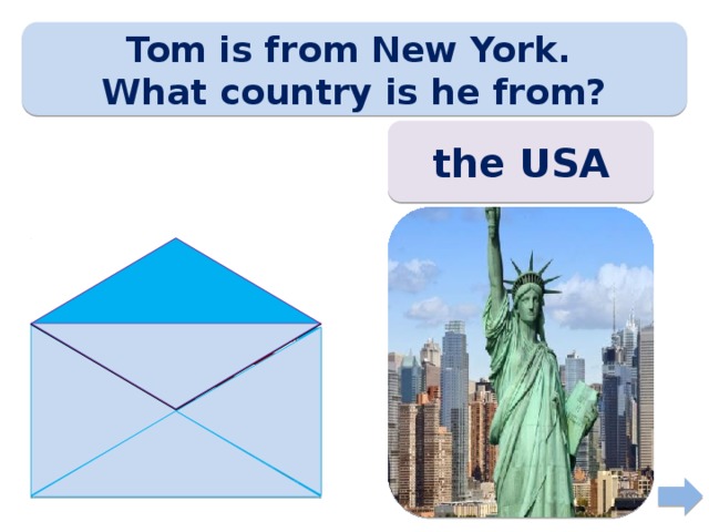 Tom is from New York. What country is he from? the USA 