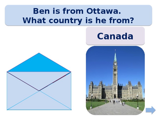 Ben is from Ottawa. What country is he from? Canada 