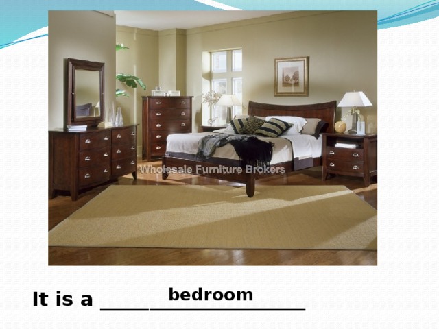 bedroom It is a _____________________ 