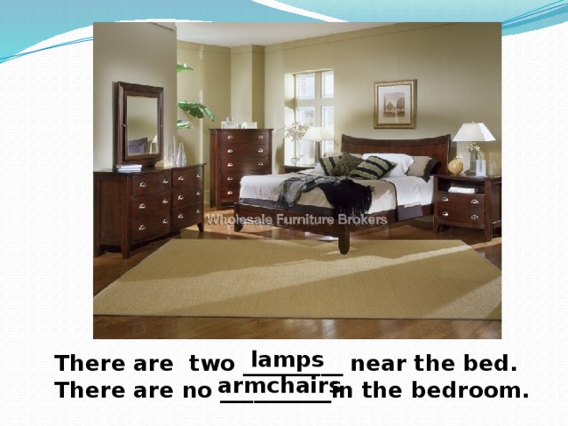 lamps There are two _________ near the bed. There are no __________in the bedroom. armchairs 