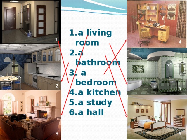 a living room a bathroom  a bedroom a kitchen a study a hall      1 4 2 5 3 6 