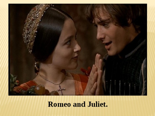 Romeo and Juliet. 