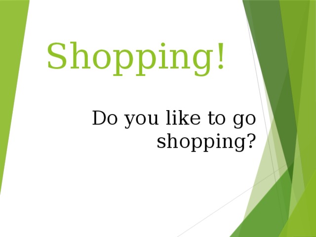 Shopping! Do you like to go shopping? 