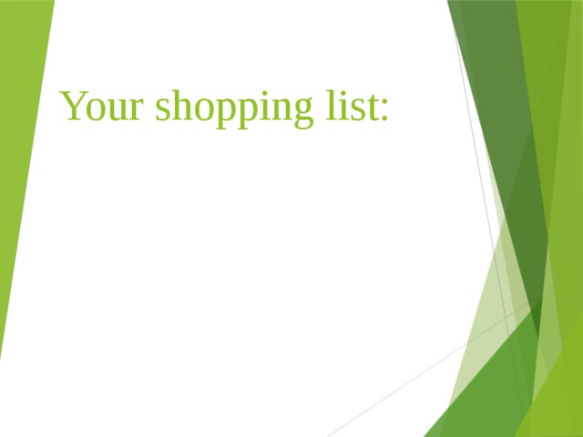 Your shopping list: … … … 