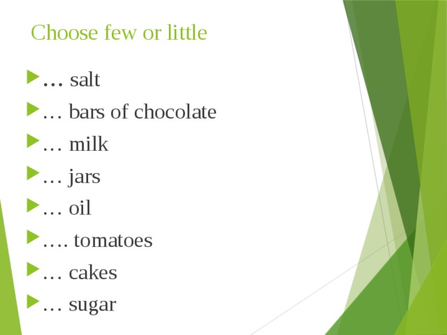 Choose few or little … salt … bars of chocolate … milk … jars … oil … . tomatoes … cakes … sugar 