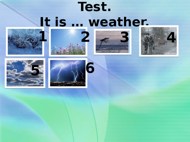 Погода 3 4 5. The weather тест. Weather 3 класс. Что такое погода тест. Тест про погоду на английском языке.