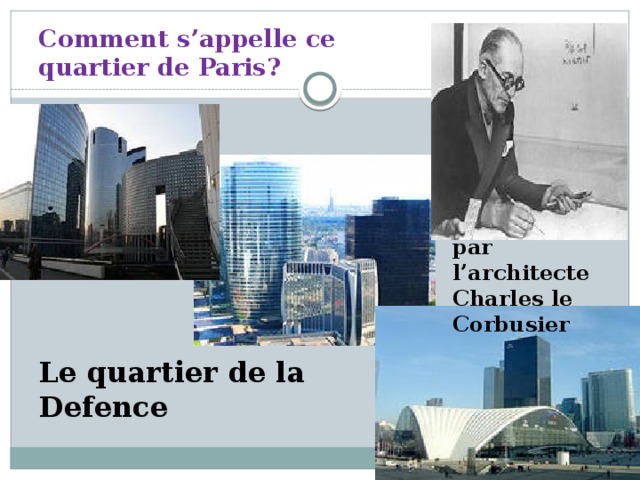 Comment s’appelle ce quartier de Paris? par l’architecte Charles le Corbusier Le quartier de la Defence