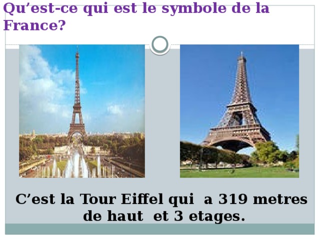 Qu’est-ce qui est le symbole de la France? C’est la Tour Eiffel qui a 319 metres de haut et 3 etages.