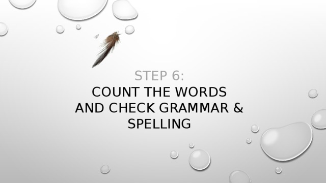 Step 6:  count the words  and check grammar & spelling 