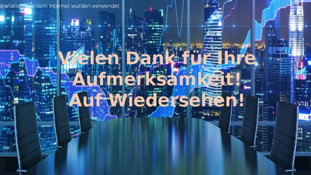 Materialien aus dem Internet wurden verwendet . Vielen Dank für Ihre Aufmerksamkeit! Auf Wiedersehen!