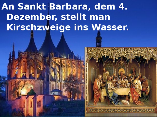 An Sankt Barbara, dem 4. Dezember, stellt man Kirschzweige ins Wasser.  