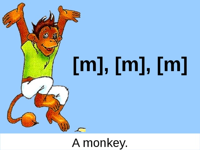[m], [m], [m] A monkey. 