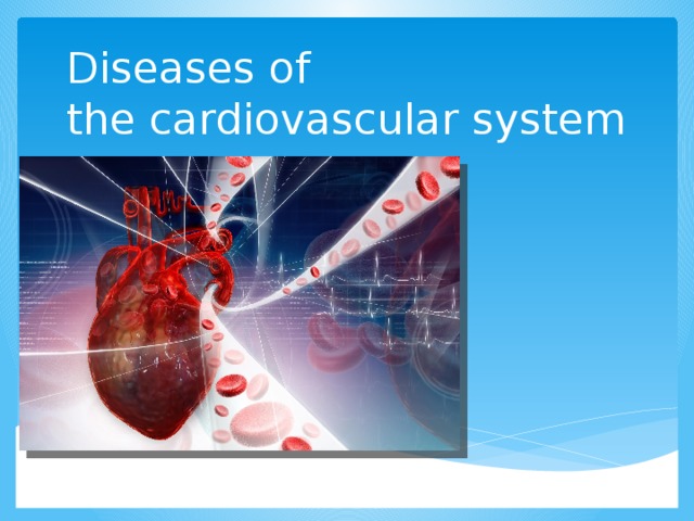 Diseases of the cardiovascular system 