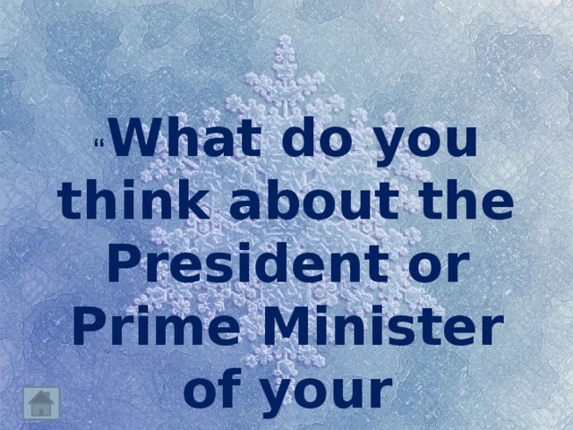 “ What do you think about the President or Prime Minister of your country?” 