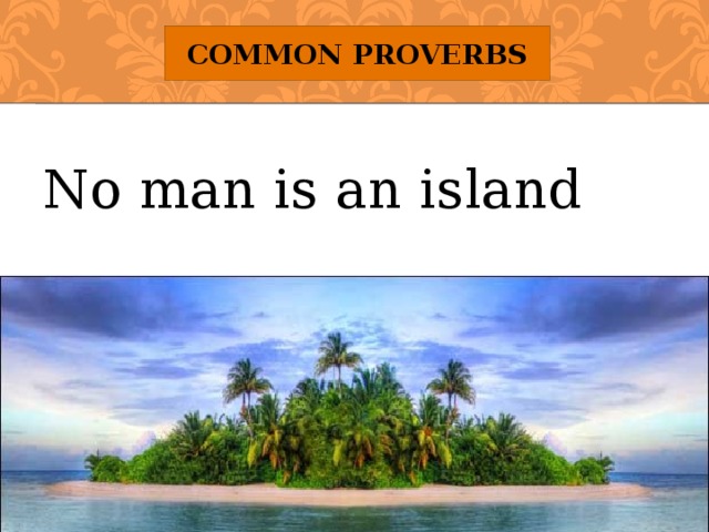 Common Proverbs No man is an island 