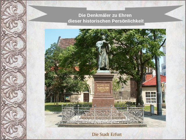 Die Denkmäler zu Ehren dieser historischen Persönlichkeit Die Stadt Erfurt 