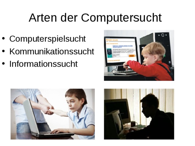 Arten der Computersucht Computerspielsucht Kommunikationssucht Informationssucht 