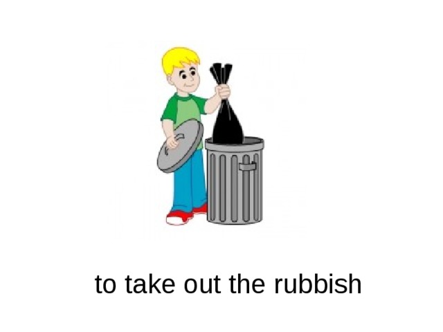 To look with much rubbish. Take out the rubbish. To take the rubbish out. Вынести мусор рисунок. Taking out the rubbish.