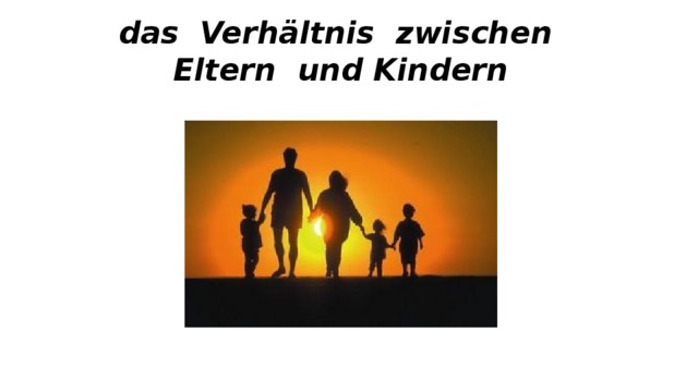 das Verhältnis zwischen Eltern und Kindern 