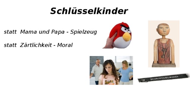 Schlüsselkinder statt Mama und Papa - Spielzeug  statt Zärtlichkeit - Moral 