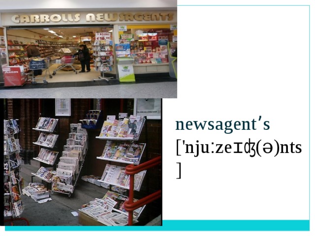 newsagent ’ s ['nju : ze ɪʤ (ə)nts] 