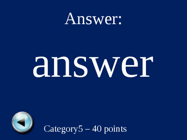 Answer: answer Category5 – 40 points 