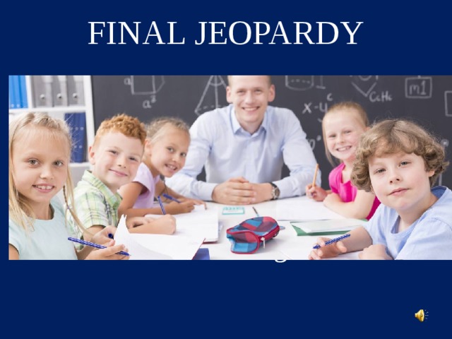 FINAL JEOPARDY Make Your Wagers…  