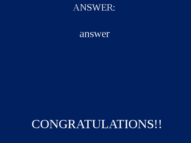 ANSWER: answer CONGRATULATIONS!!  