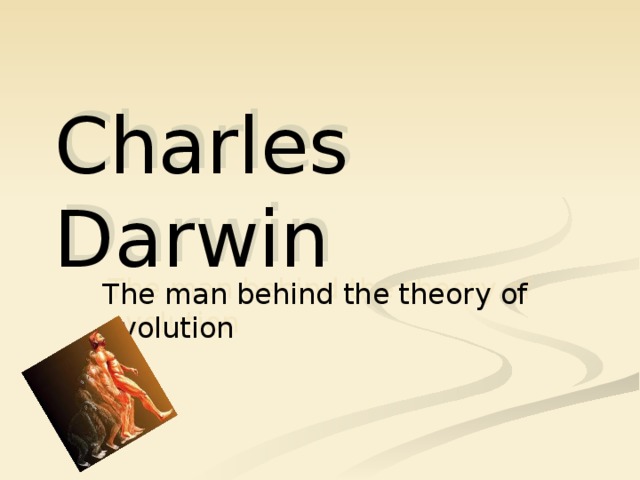 Charles Darwin The man behind the theory of evolution 