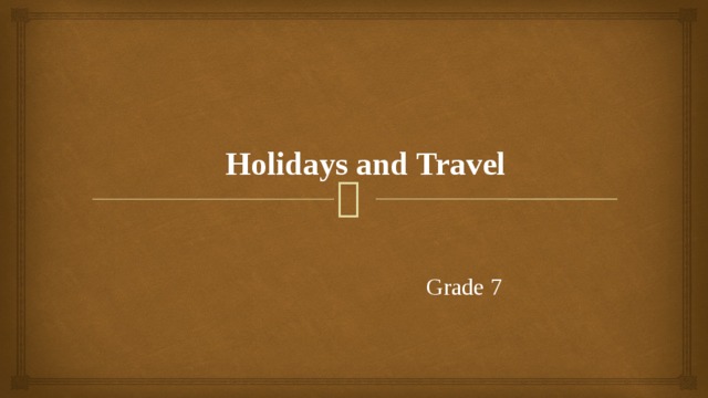   Holidays and Travel  Grade 7 