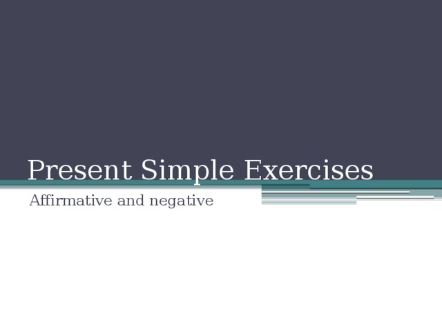 Present Simple Exercises Affirmative and negative 