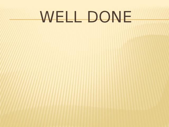 WELL DONE 