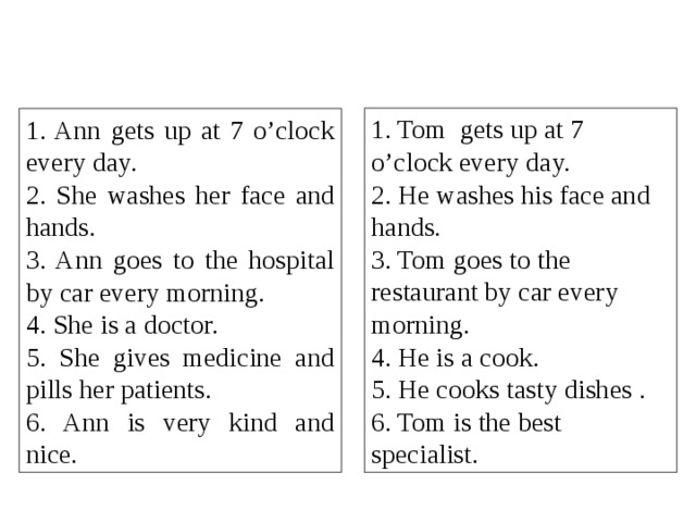 He at 7 in the morning. Tom get up at 7 o'Clock. Every morning i get up at 7 o'Clock. He gets up at 7 o Clock. He get up at 7.