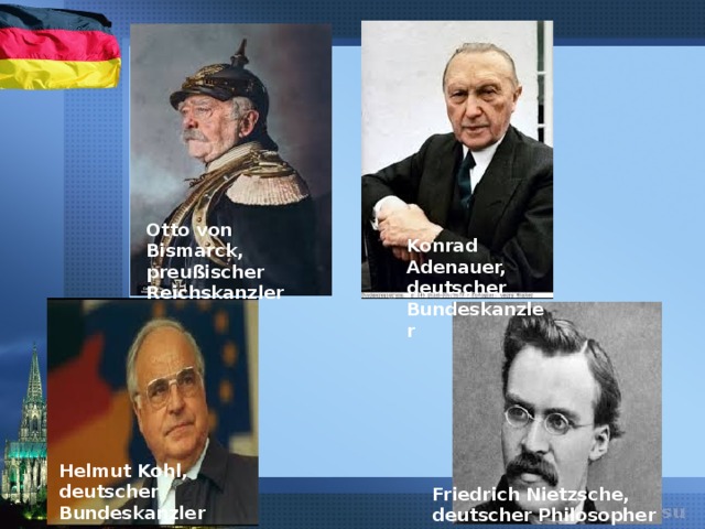 Otto von Bismarck, preußischer Reichskanzler Konrad Adenauer, deutscher Bundeskanzler Helmut Kohl, deutscher Bundeskanzler Friedrich Nietzsche, deutscher Philosopher 