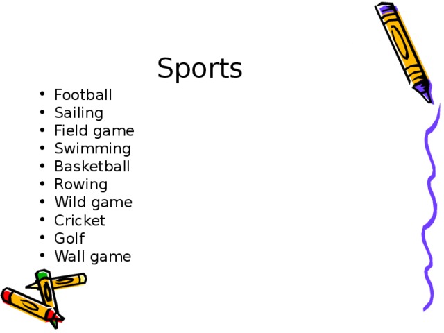Sports Football Sailing Field game Swimming Basketball Rowing Wild game Cricket Golf Wall game    