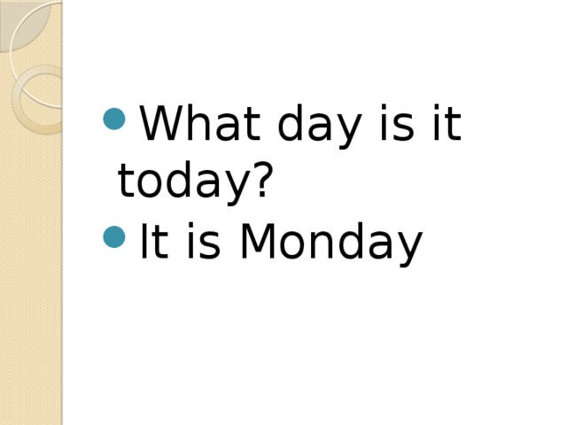 What day is it today? It is Monday 