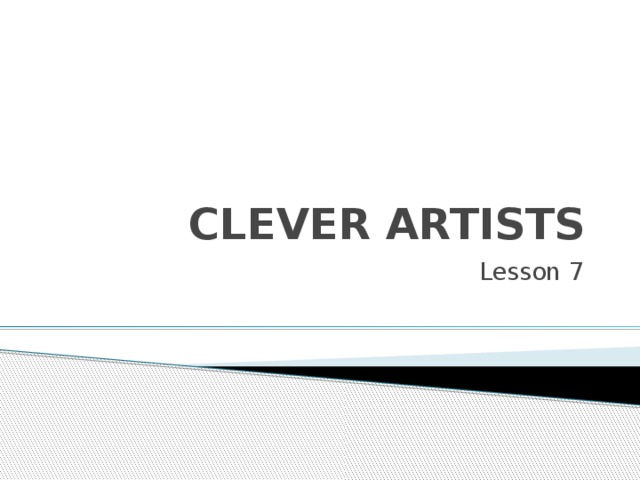  CLEVER ARTISTS Lesson 7 