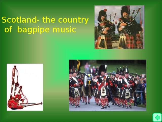 Scotland- the country  of bagpipe music 