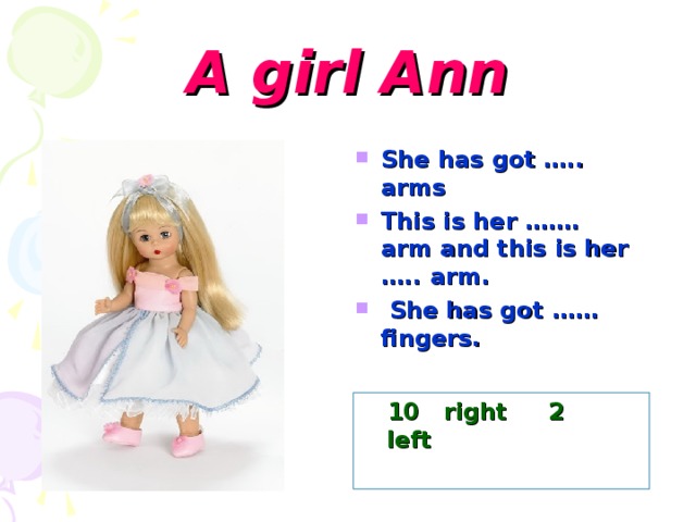 Ann is a girl. Игрушки девочки she has got. He has got she has got appearance. Is she Ann. Англ 3 класс Larry have/has got two Arms.