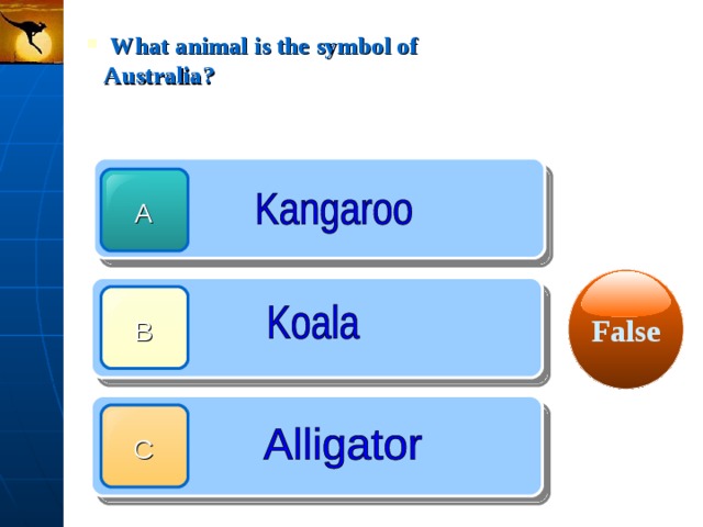  What animal is the symbol of Australia? A False B C 