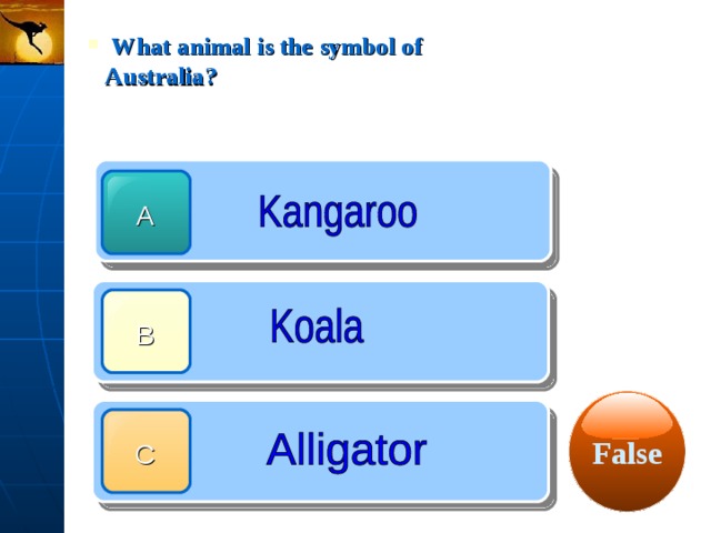  What animal is the symbol of Australia? A B False C 