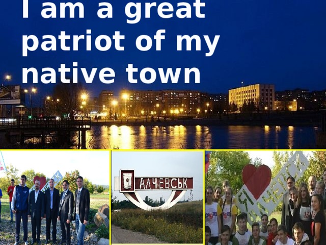 I am a great patriot of my native town 