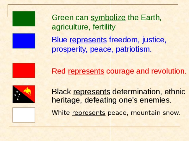 Green can symbolize the Earth, agriculture, fertility Blue represents freedom, justice, prosperity, peace, patriotism.  Red represents courage and revolution.  Black represents determination, ethnic heritage, defeating one's enemies.  White represents peace, mountain snow. 