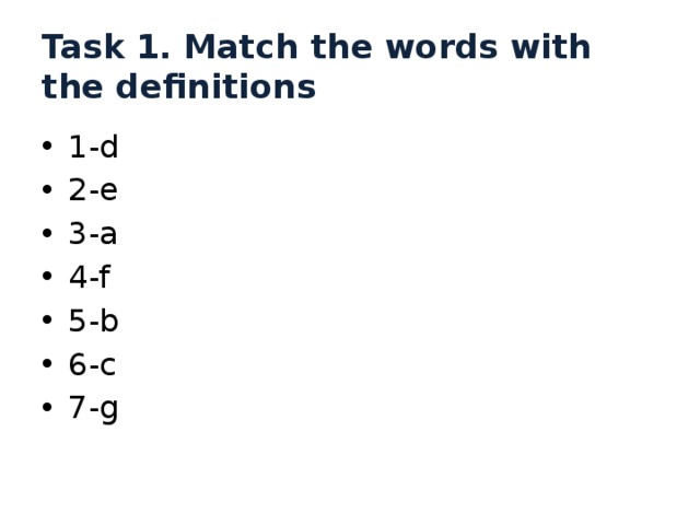 Task 1. Match the words with the definitions 1-d 2-e 3-a 4-f 5-b 6-c 7-g 