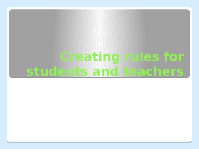 Creating rules for students and teachers 