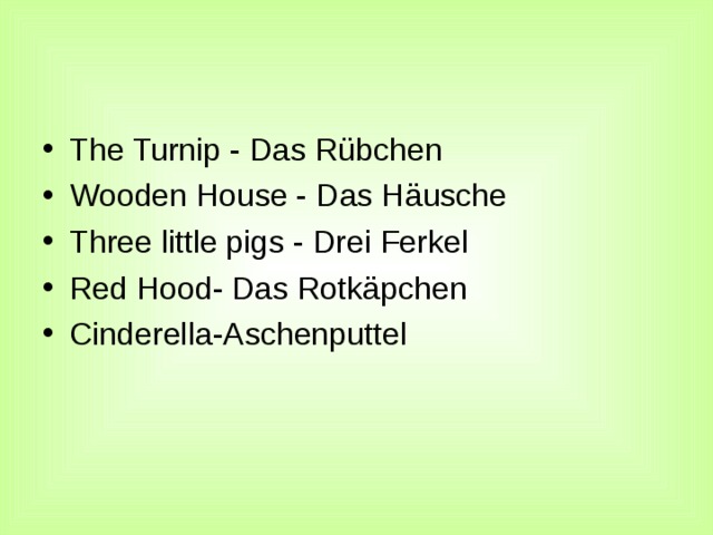 The Turnip - Das R ü bchen Wooden House - Das H ä usche Three little pigs - Drei Ferkel Red Hood- Das Rotk ä pchen Cinderella -Aschenputtel