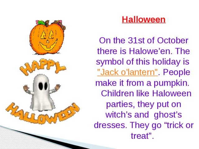Halloween  On the 31st of October there is Halowe’en. The symbol of this holiday is 