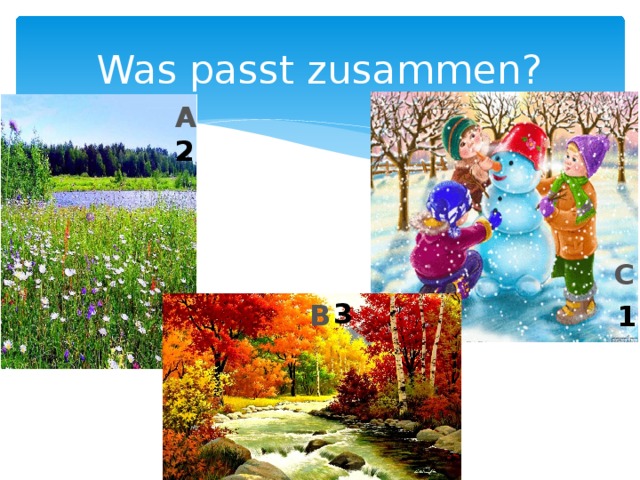 Was passt zusammen? A 2 C 3 B 1 